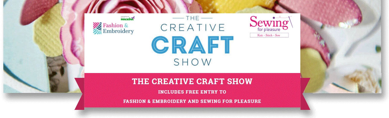 Sewing for Pleasure, Fashion & Embroidery and Creative Crafts Show